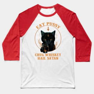 Satan Cat Eat Pussy Chug Whiskey Hail Satan Baseball T-Shirt